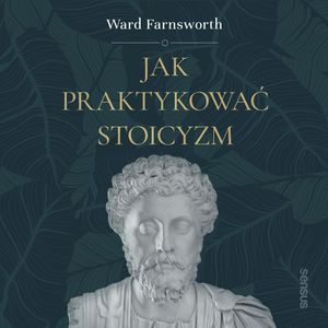 Jak praktykować stoicyzm, Ward Farnsworth