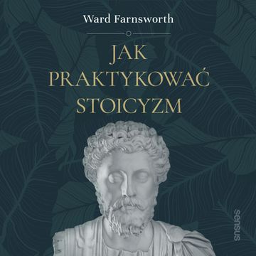 Jak praktykować stoicyzm audiobook, Ward Farnsworth