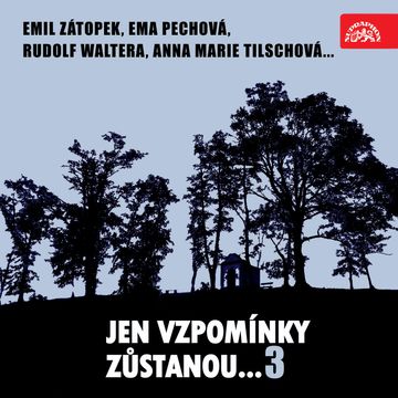 Jen vzpomínky zůstanou....3 Emil Zátopek, Ema Pechová, Rudolf Waltera, Anna Marie Tilschová... audiobook, Anna Marie Tilschová, Antonín Jedlička, Bohumil Bezouška, Ema Pechová, Emil Zátopek, František Smolík, Jaroslav Mareš, Josef Pehr, Josef Šroubek, Ladislav Pešek, Ladislav Ženíšek, Olga Scheinpflugová, Rudolf Walter, Václav Pilát, Václav Voska