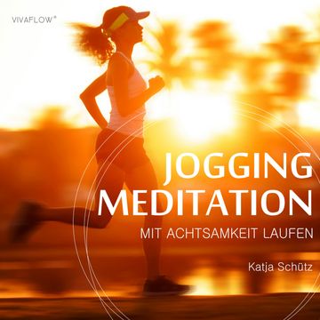 Jogging Meditation – Mit Achtsamkeit Laufen audiobook, Katja Schütz