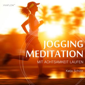 Jogging Meditation – Mit Achtsamkeit Laufen, Katja Schütz