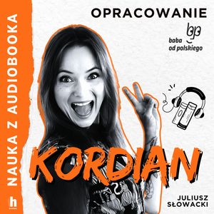 Kordian – lektura z opracowaniem, Juliusz Słowacki