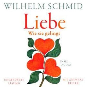 Liebe - Wie sie gelingt (Ungekürzt) audiobook, Wilhelm Schmid