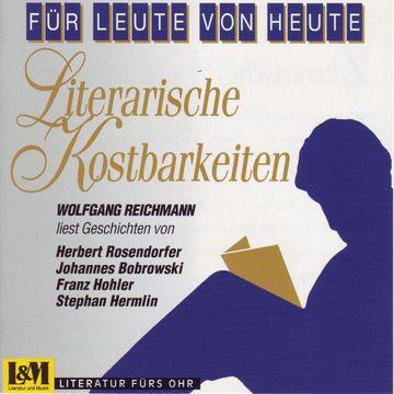 Literarische Kostbarkeiten Wolfgang Reichmann liest Geschichten - Für Leute von Heute (ungekürzt) audiobook, Franz Hohler, Herbert Rosendorfer, Johannes Bobrowski, Stephan Hermlin