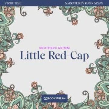 Little Red-Cap - Story Time, Episode 17 (Unabridged) audiobook, Brothers Grimm