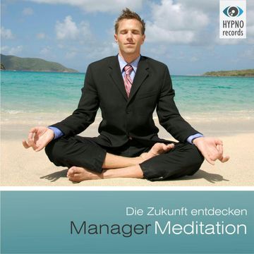Manager Meditation - Die Zukunft entdecken audiobook, Andreas Schütz