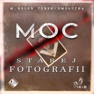 Moc starej fotografii, M. Helen Turek-Smołucha