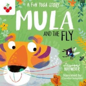 Mula and the Fly: A Fun Yoga Story - Mula and Friends, Book 1 (Unabridged) audiobook, Lauren Hoffmeier