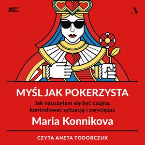 Myśl jak pokerzysta. Jak nauczyłam się być czujna, kontrolować sytuację i zwyciężać, Maria Konnikova