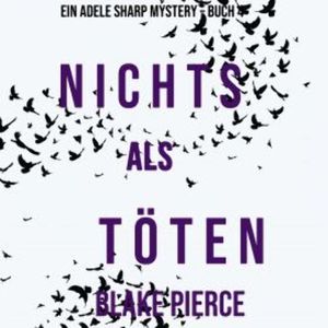 Nichts Als Töten (Ein Adele Sharp Mystery – Buch 4), Blake Pierce