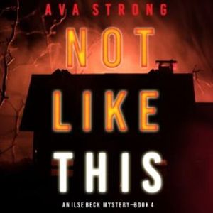 Not Like This (An Ilse Beck FBI Suspense Thriller—Book 4), Ava Strong