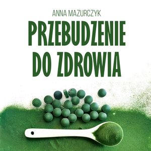 Przebudzenie do zdrowia, Anna Mazurczyk