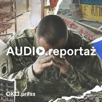 Przyjechaliśmy do Polski ćwiartować mięso. Skończyliśmy jako mięso armatnie w Ukrainie audiobook, OKO.press