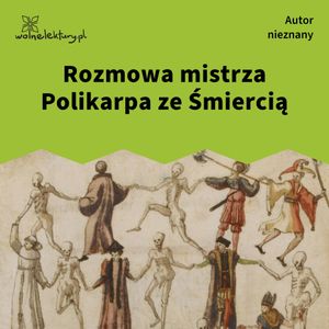 Rozmowa mistrza Polikarpa ze Śmiercią, Autor nieznany