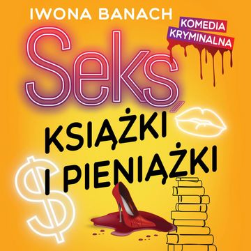 Seks, książki i pieniążki, Iwona Banach