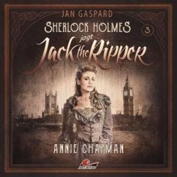 Sherlock Holmes, Sherlock Holmes jagt Jack the Ripper, Folge 3: Annie Chapman audiobook, Jan Gaspard