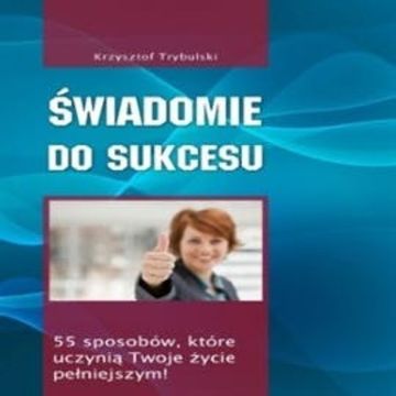 Świadomie do sukcesu audiobook, Krzysztof Trybulski
