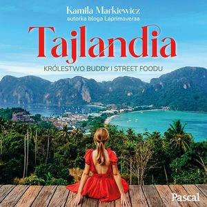 Tajlandia. Królestwo Buddy i street foodu, Kamila Markiewicz