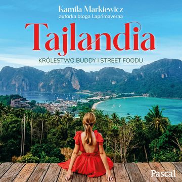 Tajlandia. Królestwo Buddy i street foodu audiobook, Kamila Markiewicz
