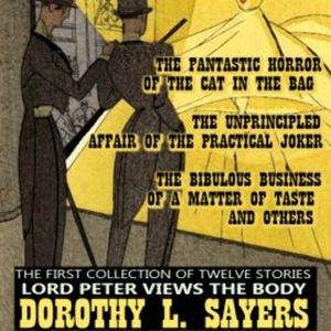 The First Collection of Twelve Stories. Lord Peter Views the Body, Dorothy L. Sayers