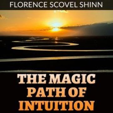 The Magic Path of Intuition (Unabridged) audiobook, Florence Scovel Shinn