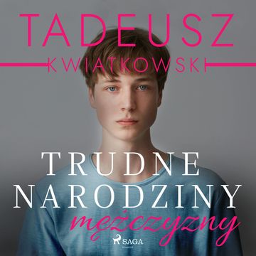 Trudne narodziny mężczyzny audiobook, Tadeusz Kwiatkowski