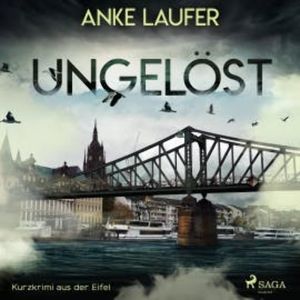 Ungelöst - Kurzkrimi aus der Eifel (Ungekürzt), Anke Laufer