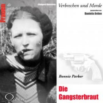 Verbrechen und Morde - Die Gangsterbraut (Bonnie Parker) audiobook, Edelgard Abenstein