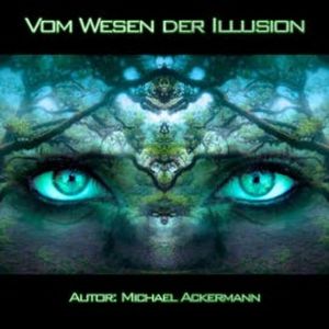 Vom Wesen der Illusion, Michael Ackermann