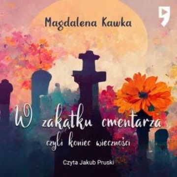 W zakątku cmentarza czyli koniec wieczności audiobook, Magdalena Kawka