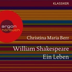 William Shakespeare - Ein Leben, Christina Maria Berr