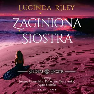 Zaginiona siostra. Siedem sióstr. Tom 7, Lucinda Riley