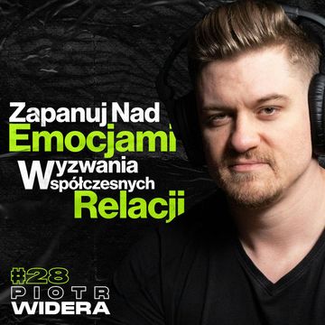 Zapanuj nad Emocjami, Wyzwania Współczesnych Relacji, Środowiska z Kompleksami - Piotr Widera #28 audiobook, Przemek Górczyk