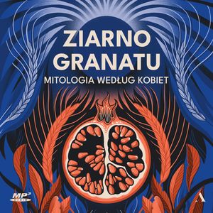 Ziarno granatu. Mitologia według kobiet, Autor zbiorowy