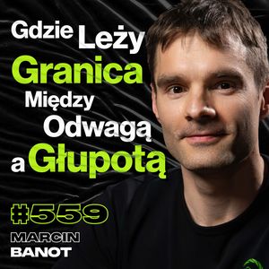 #559 Czy Najważniejsze Rzeczy Robimy w Samotności? Życie w Dżungli, Wspinaczka - Marcin Banot, Przemek Górczyk