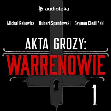 Akta grozy: Warrenowie. Odcinek 1. Warrenowie, ich filozofia i działalność audiobook, Hubert Spandowski, Michał Rakowicz, Szymon Cieśliński