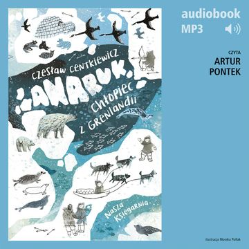 Anaruk, chłopiec z Grenlandii audiobook, Czesław Centkiewicz