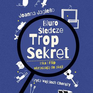 Inka i Filip wkraczają do akcji. Biuro śledcze Trop Sekret. Tom 1, Joanna Jagiełło