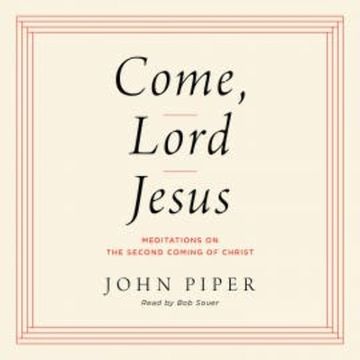 Come, Lord Jesus audiobook, John Piper