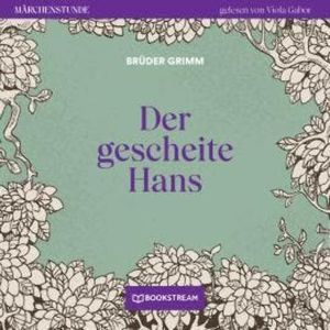 Der gescheite Hans - Märchenstunde, Folge 51 (Ungekürzt), Brüder Grimm