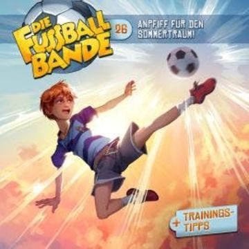Die Fussballbande, Folge 26: Anpfiff für den Sommertraum! audiobook, Aikaterini Maria Schlösser