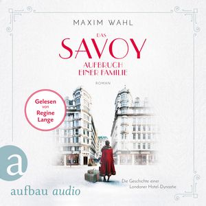 Die SAVOY-Saga, Band 1: Das Savoy - Aufbruch einer Familie (Ungekürzt), Maxim Wahl