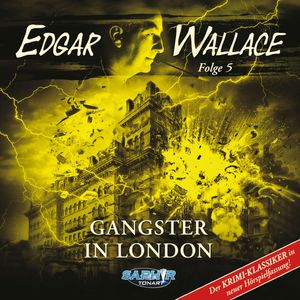 Edgar Wallace - Der Krimi-Klassiker in neuer Hörspielfassung, Folge 5: Gangster in London, Edgar Wallace, Florian Hilleberg