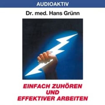 Einfach zuhören und effektiver arbeiten audiobook, Dr. Hans Grünn