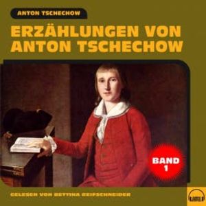 Erzählungen von Anton Tschechow - Band 1, Anton Tschechow