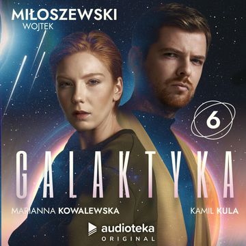 Galaktyka. Odcinek 6 audiobook, Wojtek Miłoszewski