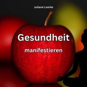 Gesundheit manifestieren, Juliane Loerke