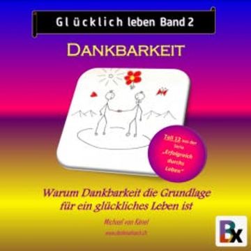 Glücklich leben - Band 2: Dankbarkeit audiobook, Michael von Känel