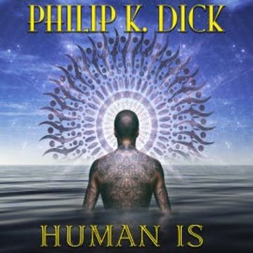 Human Is audiobook, Philip K. Dick