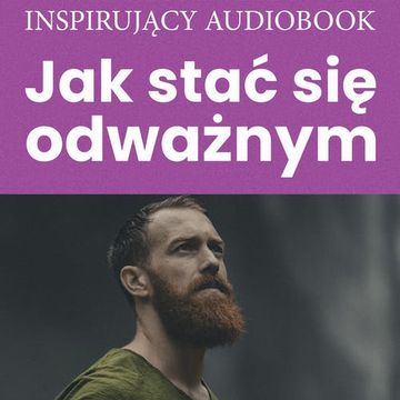 Jak stać się odważnym audiobook, Zespół autorski - Andrew Moszczynski Institute